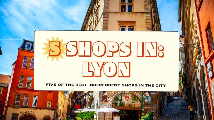 Lyon in 5 Shops: a journey through wine, cheese, and literary cafes