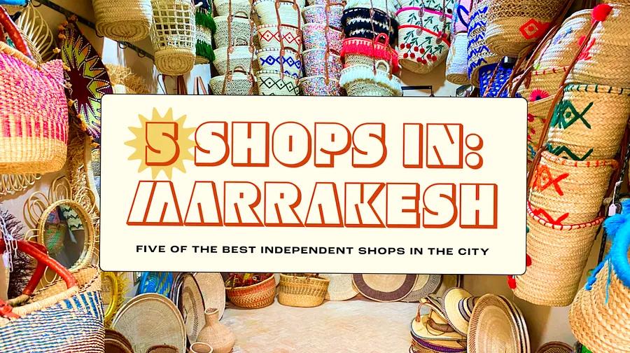 Marrakesh in 5 Shops: artisanal souvenirs and traditional Moroccan decor