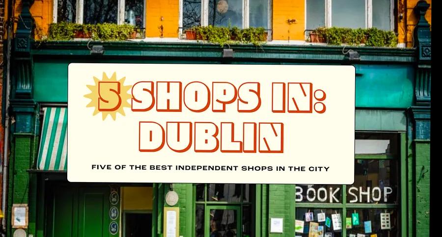 Dublin's Shopping Scene: 90's Fashion, Eco-Friendly Souvenirs, and More